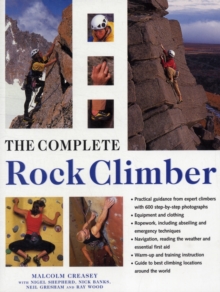 The Complete Rock Climber : The Complete Practical Handbook on Rock Climbing, from First Steps to Advanced Rescue Techniques, Shown in Over 600 Clear and Informative Photographs, Paperback Book The Complete Rock Climber : The Complete Practical Handbook on Rock Climbing, from First Steps to Advanced Rescue Techniques, Shown in Over 600 Clear and Informative Photographs, Paperback Book