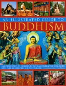 An Illustrated Guide to Buddhism : an Introduction to the Buddhist Faith and Its Practice Worldwide, in Over 300 Artworks and Photographs, Paperback Book An Illustrated Guide to Buddhism : an Introduction to the Buddhist Faith and Its Practice Worldwide, in Over 300 Artworks and Photographs, Paperback Book