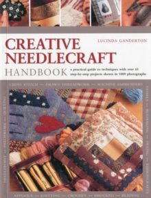 Creative Needlework Handbook : a Comprehensive Guide to Materials and Techniques, with Over 60 Step-by-step Projects, Paperback Book Creative Needlework Handbook : a Comprehensive Guide to Materials and Techniques, with Over 60 Step-by-step Projects, Paperback Book