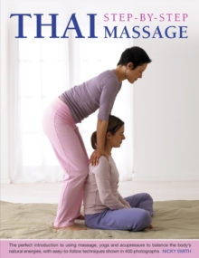 Thai Step-by-step Massage : the Perfect Introduction to Using Massage, Yoga and Accupressure to Balance the Body's Natural Energies, with Easy-to-follow Techniques Shown in 400 Photographs, Paperback / softback Book Thai Step-by-step Massage : the Perfect Introduction to Using Massage, Yoga and Accupressure to Balance the Body's Natural Energies, with Easy-to-follow Techniques Shown in 400 Photographs, Paperback / softback Book