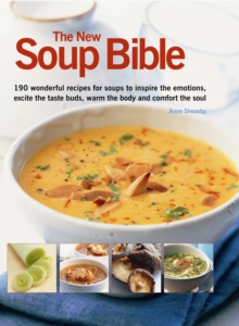 The New Soup Bible : 190 Wonderful Recipes for Soups That Will Inspire the Emotions, Excite the Tatse Buds, Warm the Body and Comfort the Soul, Paperback Book The New Soup Bible : 190 Wonderful Recipes for Soups That Will Inspire the Emotions, Excite the Tatse Buds, Warm the Body and Comfort the Soul, Paperback Book
