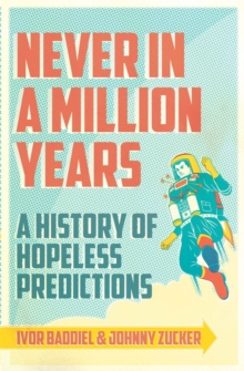 Never In A Million Years : A History of Hopeless Predictions, Paperback Book Never In A Million Years : A History of Hopeless Predictions, Paperback Book