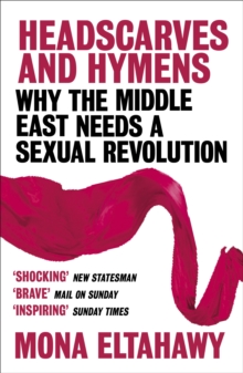 Headscarves and Hymens : Why the Middle East Needs a Sexual Revolution, Paperback Book Headscarves and Hymens : Why the Middle East Needs a Sexual Revolution, Paperback Book