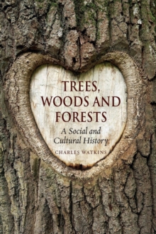 Trees, Woods and Forests : A Social and Cultural History, Paperback / softback Book Trees, Woods and Forests : A Social and Cultural History, Paperback / softback Book