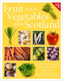 Fruit and Vegetables for Scotland : What to Grow and How to Grow It, Paperback Book Fruit and Vegetables for Scotland : What to Grow and How to Grow It, Paperback Book