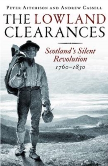 The Lowland Clearances : Scotland's Silent Revolution 1760 - 1830, Paperback Book The Lowland Clearances : Scotland's Silent Revolution 1760 - 1830, Paperback Book