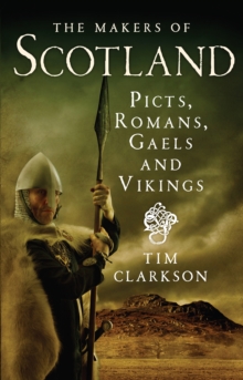 The Makers of Scotland : Picts, Romans, Gaels and Vikings, Paperback Book The Makers of Scotland : Picts, Romans, Gaels and Vikings, Paperback Book