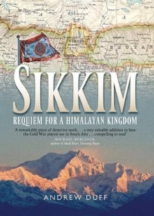 Sikkim : Requiem for a Himalayan Kingdom, Hardback Book Sikkim : Requiem for a Himalayan Kingdom, Hardback Book