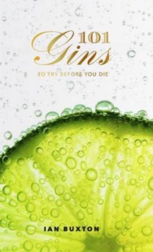 101 Gins : To Try Before You Die, Hardback Book 101 Gins : To Try Before You Die, Hardback Book