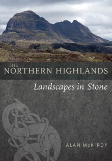 The Northern Highlands : Landscapes in Stone, Paperback / softback Book The Northern Highlands : Landscapes in Stone, Paperback / softback Book