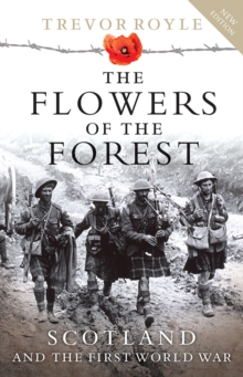 The Flowers of the Forest : Scotland and the First World War, Paperback / softback Book The Flowers of the Forest : Scotland and the First World War, Paperback / softback Book