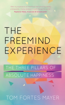 The FreeMind Experience: The Three Pillars of Absolute Happiness, Paperback Book The FreeMind Experience: The Three Pillars of Absolute Happiness, Paperback Book