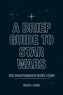 A Brief Guide to Star Wars : The Unauthorised Inside Story, Paperback Book A Brief Guide to Star Wars : The Unauthorised Inside Story, Paperback Book