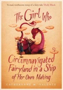 The Girl Who Circumnavigated Fairyland in a Ship of Her Own Making, Paperback Book The Girl Who Circumnavigated Fairyland in a Ship of Her Own Making, Paperback Book