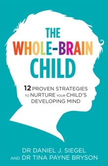 The Whole-Brain Child : 12 Proven Strategies to Nurture Your Child's Developing Mind, Paperback Book The Whole-Brain Child : 12 Proven Strategies to Nurture Your Child's Developing Mind, Paperback Book