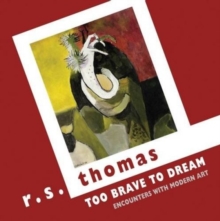Too Brave to Dream : Encounters with Modern Art, Paperback Book Too Brave to Dream : Encounters with Modern Art, Paperback Book