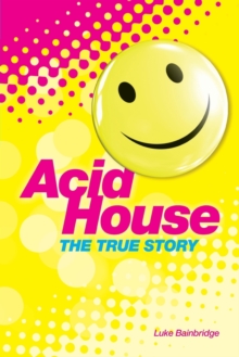 Acid House : The True Story, Paperback Book Acid House : The True Story, Paperback Book