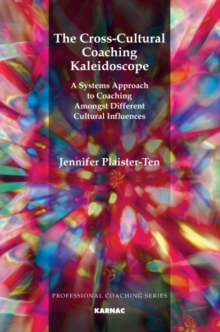 The Cross-Cultural Coaching Kaleidoscope : A Systems Approach to Coaching Amongst Different Cultural Influences, Paperback / softback Book The Cross-Cultural Coaching Kaleidoscope : A Systems Approach to Coaching Amongst Different Cultural Influences, Paperback / softback Book