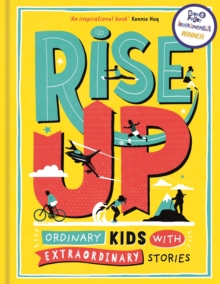 Rise Up : Ordinary Kids with Extraordinary Stories, Hardback Book Rise Up : Ordinary Kids with Extraordinary Stories, Hardback Book