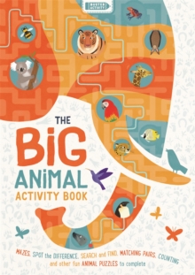 The Big Animal Activity Book : Mazes, Spot the Difference, Search and Find, Matching Pairs, Counting and other fun Animal Puzzles to complete, Paperback / softback Book The Big Animal Activity Book : Mazes, Spot the Difference, Search and Find, Matching Pairs, Counting and other fun Animal Puzzles to complete, Paperback / softback Book