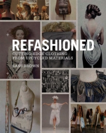 ReFashioned : Cutting-edge Clothing from Upcycled Materials, Paperback Book ReFashioned : Cutting-edge Clothing from Upcycled Materials, Paperback Book