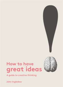 How to Have Great Ideas: A Guide to Creative Thinking and Problem, Paperback Book How to Have Great Ideas: A Guide to Creative Thinking and Problem, Paperback Book