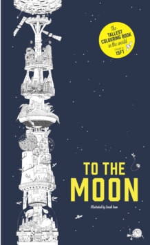 To the Moon: The World's Tallest Colouring Book, Paperback Book To the Moon: The World's Tallest Colouring Book, Paperback Book