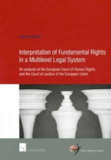Interpretation of Fundamental Rights in a Multilevel Legal System : An Analysis of the European Court of Human Rights and the Court of Justice of the European Union