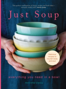 Just Soup : 50 Mouth-Watering Recipes for Health and Life, Hardback Book Just Soup : 50 Mouth-Watering Recipes for Health and Life, Hardback Book