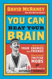 You Can Beat Your Brain : How to Turn Your Enemies into Friends, How to Make Better Decisions, and Other Ways to be Less Dumb, Paperback Book You Can Beat Your Brain : How to Turn Your Enemies into Friends, How to Make Better Decisions, and Other Ways to be Less Dumb, Paperback Book