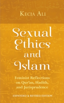 Sexual Ethics and Islam : Feminist Reflections on Qur'an, Hadith, and Jurisprudence, Paperback / softback Book Sexual Ethics and Islam : Feminist Reflections on Qur'an, Hadith, and Jurisprudence, Paperback / softback Book