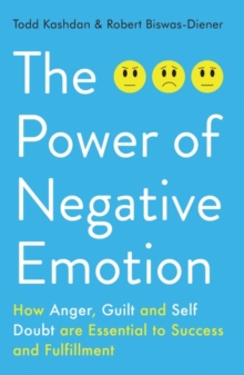 The Power of Negative Emotion : How Anger, Guilt, and Self Doubt are Essential to Success and Fulfillment, Paperback Book The Power of Negative Emotion : How Anger, Guilt, and Self Doubt are Essential to Success and Fulfillment, Paperback Book