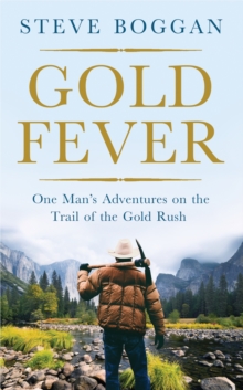Gold Fever : One Man's Adventures on the Trail of the Gold Rush, Hardback Book Gold Fever : One Man's Adventures on the Trail of the Gold Rush, Hardback Book