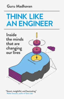 Think Like an Engineer : Inside the Minds That are Changing Our Lives, Paperback Book Think Like an Engineer : Inside the Minds That are Changing Our Lives, Paperback Book