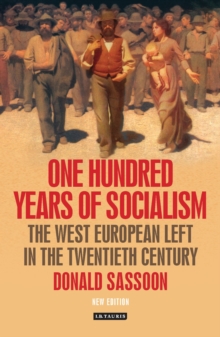 One Hundred Years of Socialism : The West European Left in the Twentieth Century, Paperback Book One Hundred Years of Socialism : The West European Left in the Twentieth Century, Paperback Book