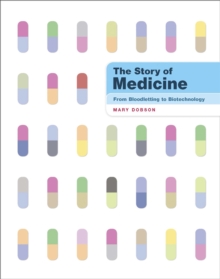 The Story of Medicine : From Bloodletting to Biotechnology, Hardback Book The Story of Medicine : From Bloodletting to Biotechnology, Hardback Book