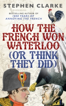 How the French Won Waterloo - or Think They Did, Hardback Book How the French Won Waterloo - or Think They Did, Hardback Book
