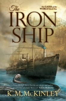 The Iron Ship : The Gates of the World Book One, Paperback Book The Iron Ship : The Gates of the World Book One, Paperback Book