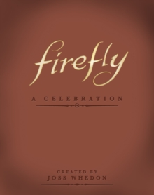Firefly : A Celebration, Hardback Book Firefly : A Celebration, Hardback Book