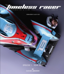 The Timeless Racer : Machines of a Time Traveling Speed Junkie: Episode 1 - Year 2027, Hardback Book The Timeless Racer : Machines of a Time Traveling Speed Junkie: Episode 1 - Year 2027, Hardback Book