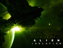 The Art of Alien Isolation : Isolation, Hardback Book The Art of Alien Isolation : Isolation, Hardback Book