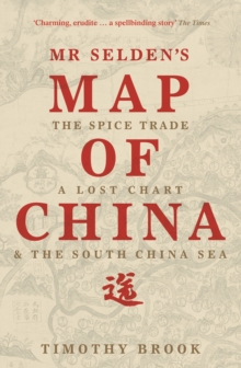 Mr Selden's Map of China : The Spice Trade, a Lost Chart & the South China Sea, Paperback Book Mr Selden's Map of China : The Spice Trade, a Lost Chart & the South China Sea, Paperback Book