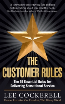 The Customer Rules : The 39 essential rules for delivering sensational service, Paperback Book The Customer Rules : The 39 essential rules for delivering sensational service, Paperback Book