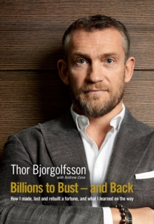 Billions to Bust and Back : How I made, lost and rebuilt a fortune, and what I learned on the way, Hardback Book Billions to Bust and Back : How I made, lost and rebuilt a fortune, and what I learned on the way, Hardback Book