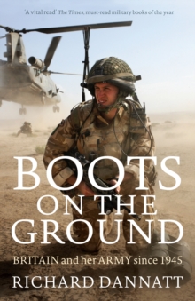 Boots on the Ground : Britain and her Army since 1945, Paperback / softback Book Boots on the Ground : Britain and her Army since 1945, Paperback / softback Book