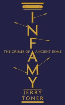 Infamy : The Crimes of Ancient Rome, Hardback Book Infamy : The Crimes of Ancient Rome, Hardback Book