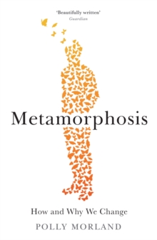 Metamorphosis : How and Why We Change, Paperback / softback Book Metamorphosis : How and Why We Change, Paperback / softback Book