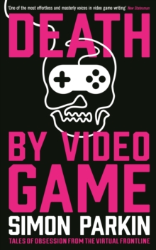 Death by Video Game : Tales of Obsession from the Virtual Frontline, Paperback Book Death by Video Game : Tales of Obsession from the Virtual Frontline, Paperback Book