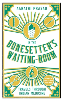 In the Bonesetter's Waiting Room : Travels Through Indian Medicine, Hardback Book In the Bonesetter's Waiting Room : Travels Through Indian Medicine, Hardback Book
