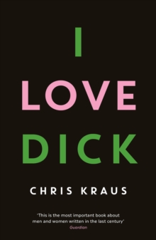 I Love Dick : The Cult Feminist Novel, Now an Amazon Prime Video Series Starring Kevin Bacon, Paperback Book I Love Dick : The Cult Feminist Novel, Now an Amazon Prime Video Series Starring Kevin Bacon, Paperback Book